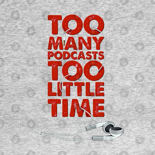 Too Many Podcasts Too Little Time by cameronklewis